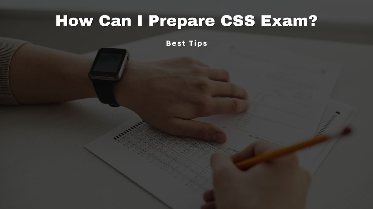 How Can I Prepare CSS Exam?
