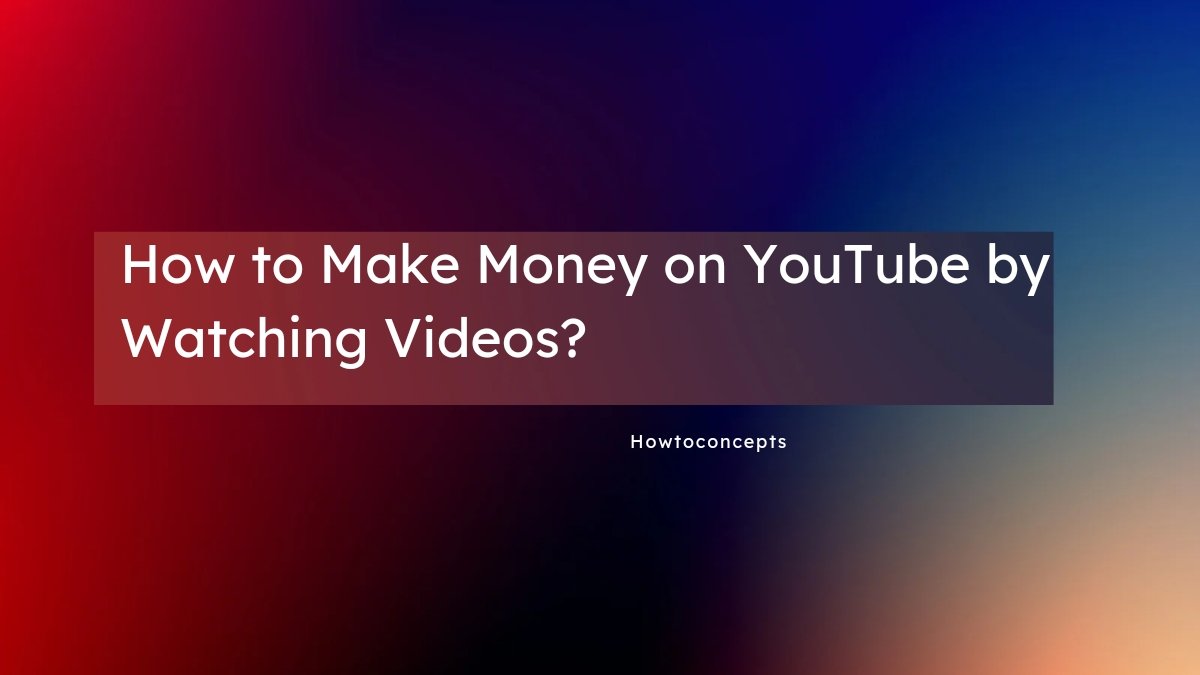 How to Make Money on YouTube by Watching Videos?